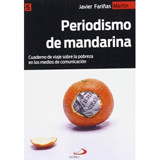Periodismo de mandarina. Cuaderno de viaje sobre la pobreza en los medios de comunicación (Primera edición)